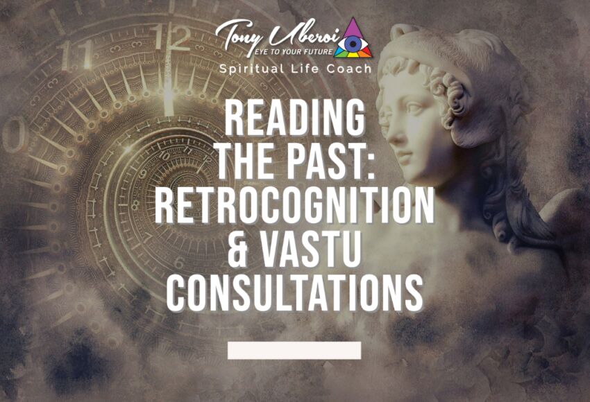 Tony Uberoi - Reading the past- Retrocognition & Vastu Consultations