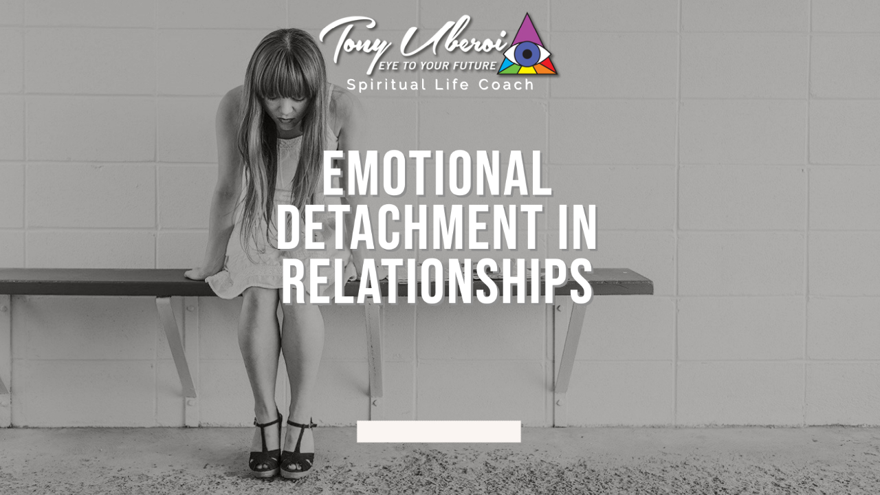 Tony Uberoi - Emotional Detachment in Relationships