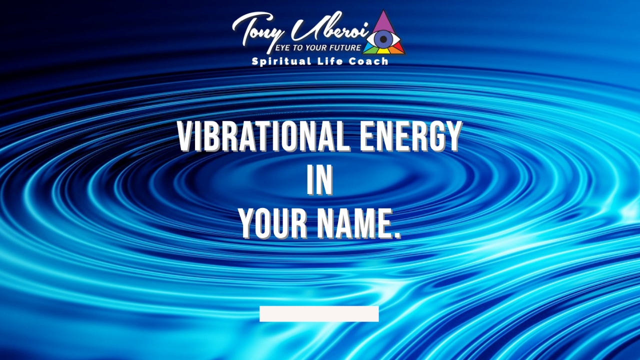 Tony Uberoi - Vibrational Energy in Your Name.