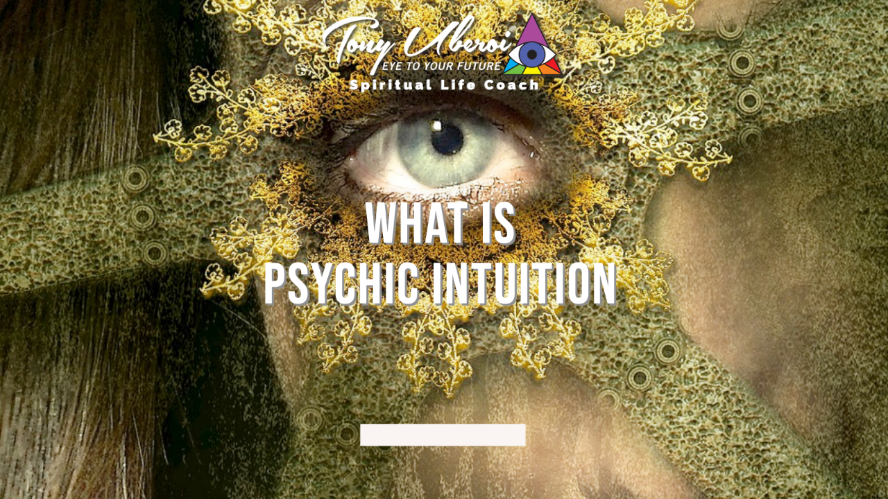 Tony Uberoi - What is Psychic Intuition